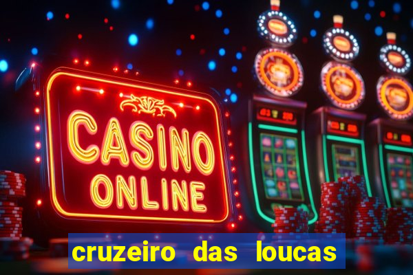 cruzeiro das loucas onde assistir